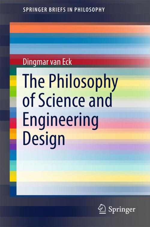Cover of the book The Philosophy of Science and Engineering Design by Dingmar van Eck, Springer International Publishing