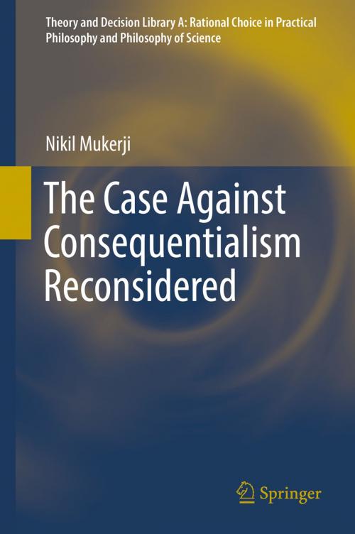 Cover of the book The Case Against Consequentialism Reconsidered by Nikil Mukerji, Springer International Publishing