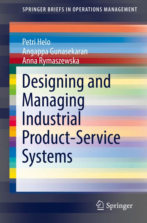 Cover of the book Designing and Managing Industrial Product-Service Systems by Petri Helo, Angappa Gunasekaran, Anna Rymaszewska, Springer International Publishing