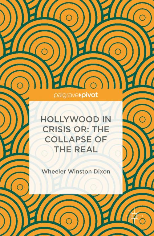 Cover of the book Hollywood in Crisis or: The Collapse of the Real by Wheeler Winston Dixon, Springer International Publishing