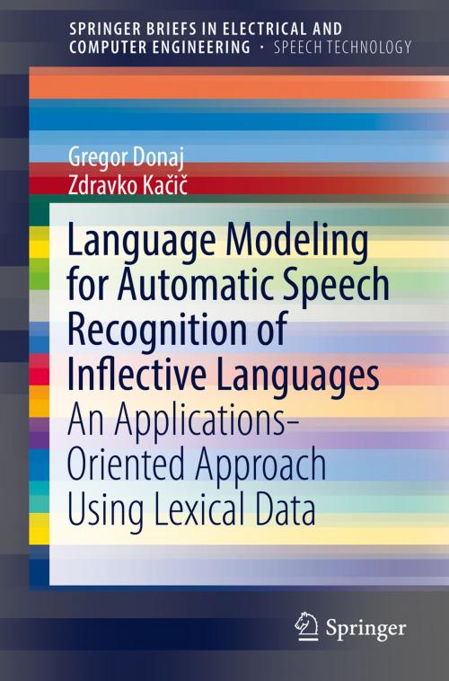 Cover of the book Language Modeling for Automatic Speech Recognition of Inflective Languages by Gregor Donaj, Zdravko Kačič, Springer International Publishing