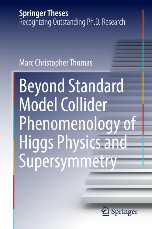 Cover of the book Beyond Standard Model Collider Phenomenology of Higgs Physics and Supersymmetry by Marc Christopher Thomas, Springer International Publishing