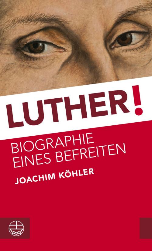 Cover of the book Luther! by Joachim Köhler, Evangelische Verlagsanstalt