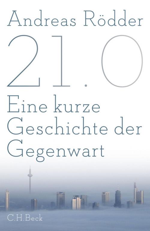 Cover of the book 21.0 by Andreas Rödder, C.H.Beck