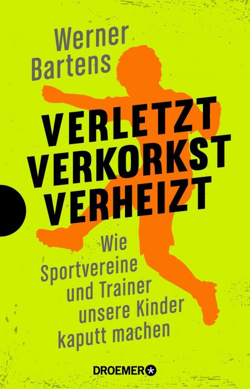 Cover of the book Verletzt, verkorkst, verheizt by Werner Bartens, Droemer eBook