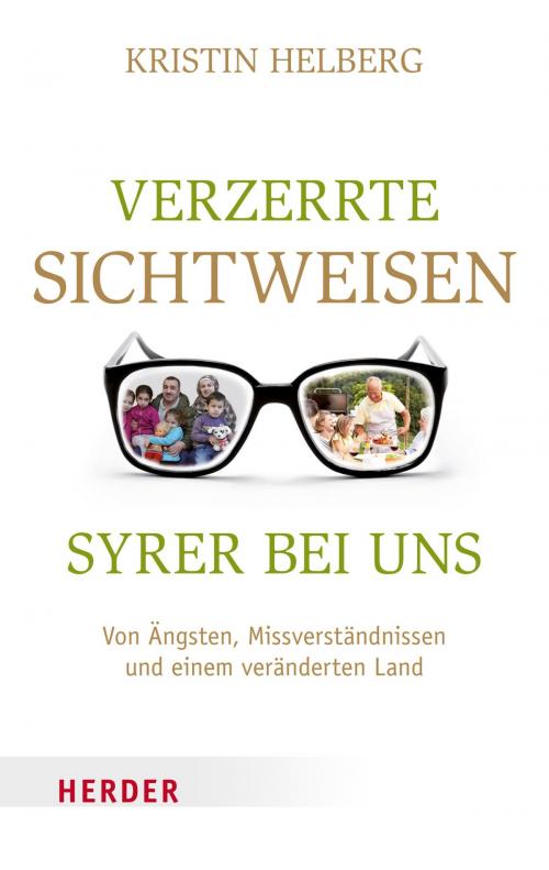 Cover of the book Verzerrte Sichtweisen - Syrer bei uns by Kristin Helberg, Verlag Herder