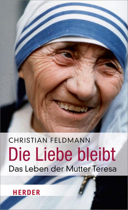 Cover of the book Die Liebe bleibt by Christian Feldmann, Verlag Herder