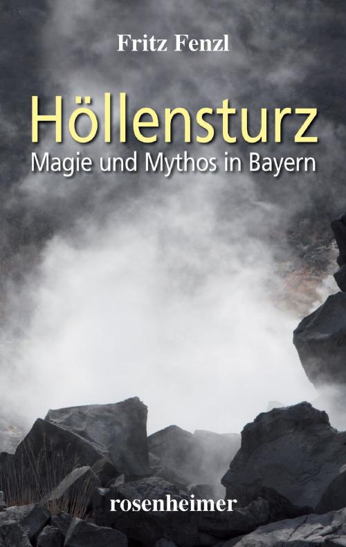Cover of the book Höllensturz - Magie und Mythos in Bayern by Fritz Fenzl, Rosenheimer Verlagshaus