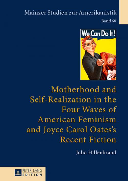 Cover of the book Motherhood and Self-Realization in the Four Waves of American Feminism and Joyce Carol Oates's Recent Fiction by Julia Hillenbrand, Peter Lang