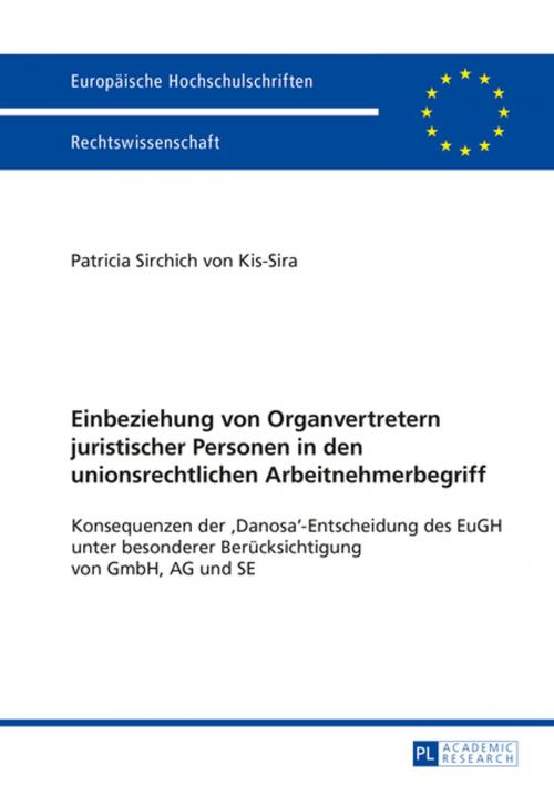 Cover of the book Einbeziehung von Organvertretern juristischer Personen in den unionsrechtlichen Arbeitnehmerbegriff by Patricia Sirchich von Kis-Sira, Peter Lang