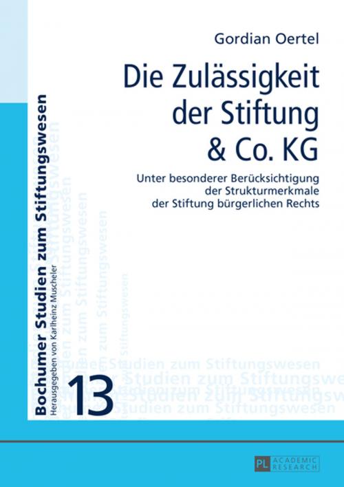 Cover of the book Die Zulaessigkeit der Stiftung & Co. KG by Gordian Oertel, Peter Lang