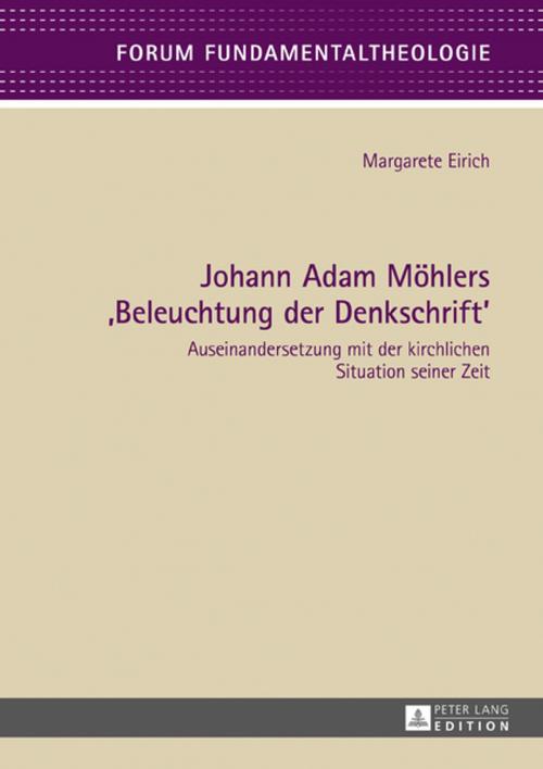 Cover of the book Johann Adam Moehlers «Beleuchtung der Denkschrift» by Margarete Eirich, Peter Lang