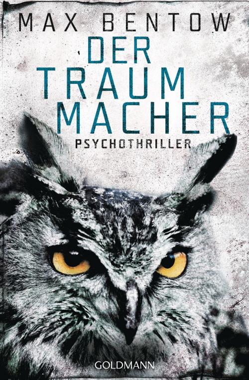Cover of the book Der Traummacher by Max Bentow, Goldmann Verlag