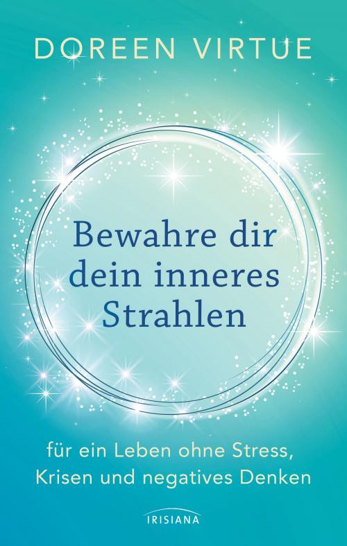 Cover of the book Bewahre dir dein inneres Strahlen by Doreen Virtue, Irisiana