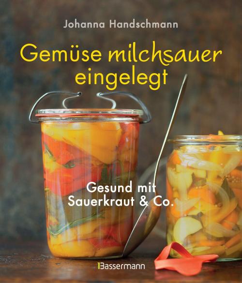 Cover of the book Gemüse milchsauer eingelegt by Johanna Handschmann, Bassermann Verlag