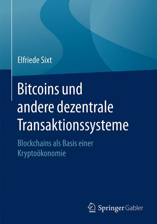 Cover of the book Bitcoins und andere dezentrale Transaktionssysteme by Elfriede Sixt, Springer Fachmedien Wiesbaden