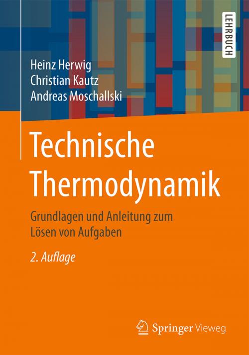 Cover of the book Technische Thermodynamik by Heinz Herwig, Christian Kautz, Andreas Moschallski, Springer Fachmedien Wiesbaden