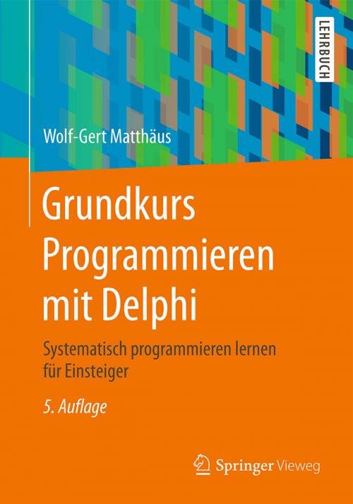 Cover of the book Grundkurs Programmieren mit Delphi by Wolf-Gert Matthäus, Springer Fachmedien Wiesbaden