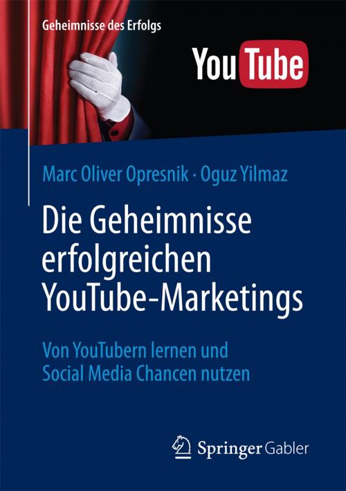 Cover of the book Die Geheimnisse erfolgreichen YouTube-Marketings by Oguz Yilmaz, Marc Oliver Opresnik, Springer Berlin Heidelberg