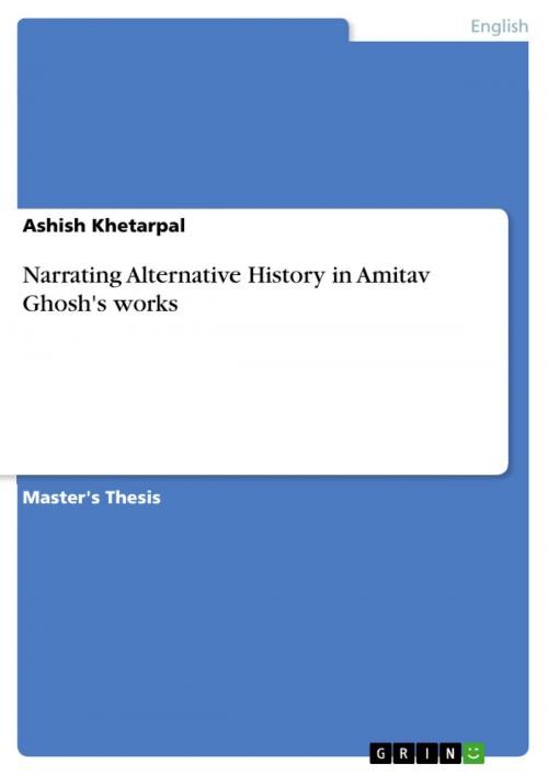 Cover of the book Narrating Alternative History in Amitav Ghosh's works by Ashish Khetarpal, GRIN Verlag