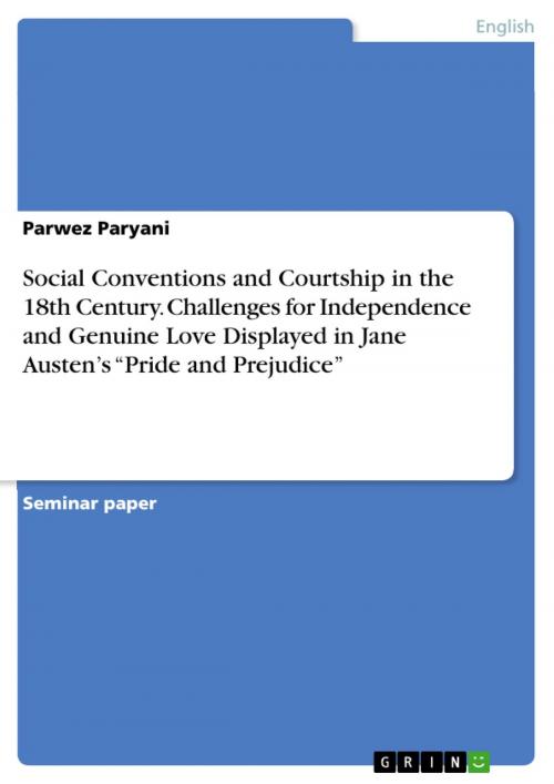 Cover of the book Social Conventions and Courtship in the 18th Century. Challenges for Independence and Genuine Love Displayed in Jane Austen's 'Pride and Prejudice' by Parwez Paryani, GRIN Verlag
