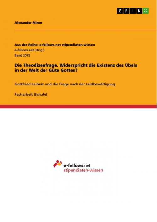 Cover of the book Die Theodizeefrage. Widerspricht die Existenz des Übels in der Welt der Güte Gottes? by Alexander Minor, GRIN Verlag
