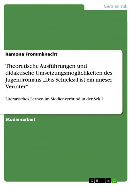 Cover of the book Theoretische Ausführungen und didaktische Umsetzungsmöglichkeiten des Jugendromans 'Das Schicksal ist ein mieser Verräter' by Ramona Frommknecht, GRIN Verlag