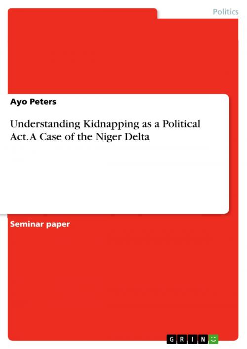 Cover of the book Understanding Kidnapping as a Political Act. A Case of the Niger Delta by Ayo Peters, GRIN Verlag