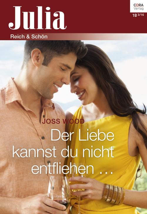 Cover of the book Der Liebe kannst du nicht entfliehen ... by Joss Wood, CORA Verlag