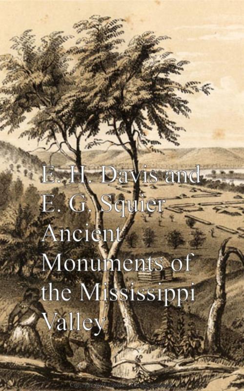 Cover of the book Ancient Monuments of the Mississippi Valley by E. H. Davis, E. G. Squier, anboco