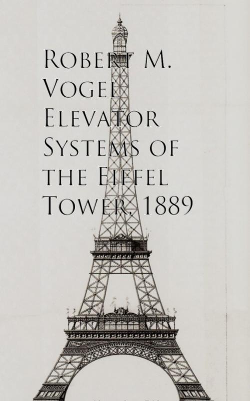 Cover of the book Elevator Systems of the Eiffel Tower, 1889 by Robert M. Vogel, anboco