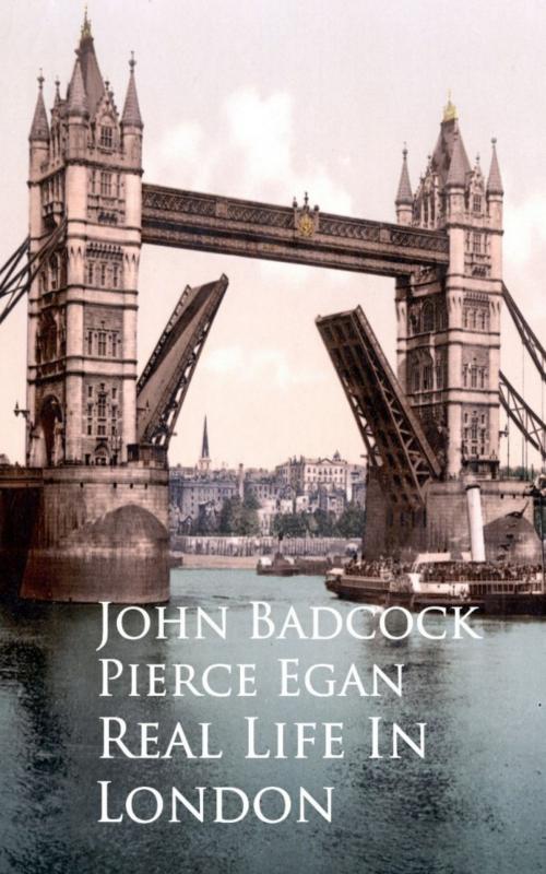 Cover of the book Real Life In London by John  Badcock Pierce Egan, anboco