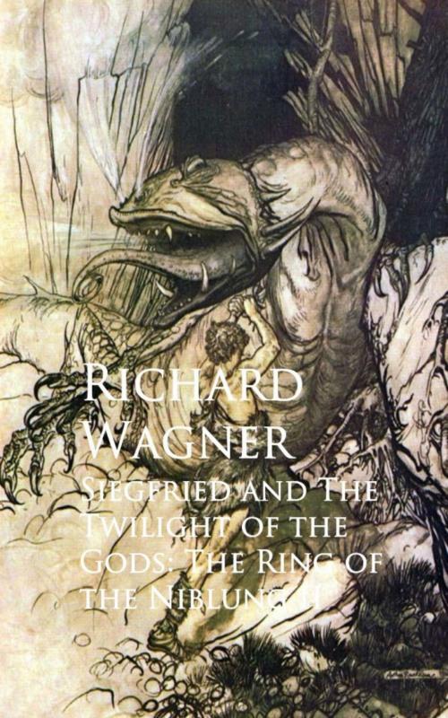 Cover of the book Siegfried and The Twilight of the Gods: The Ring of the Niblung II by Richard Wagner, anboco