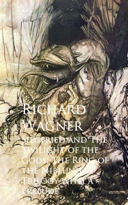 Cover of the book Siegfried and The Twilight of the Gods: The Ring oNiblung, A Trilogy with a Prelude by Richard Wagner, anboco