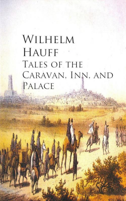 Cover of the book Tales of the Caravan, Inn, and Palace by Wilhelm Hauff, anboco