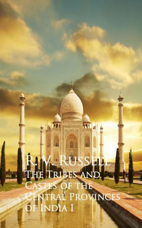 Cover of the book The Tribes and Castes of the Central Provinces of India I by R. V. Russell, anboco
