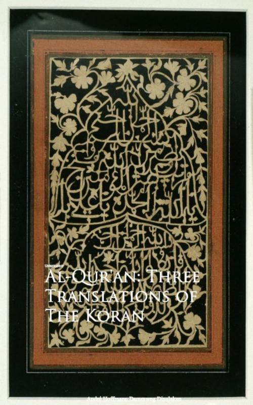 Cover of the book Al-Qur'an: Three Translations of The Koran by Muhammad Muhammad, anboco