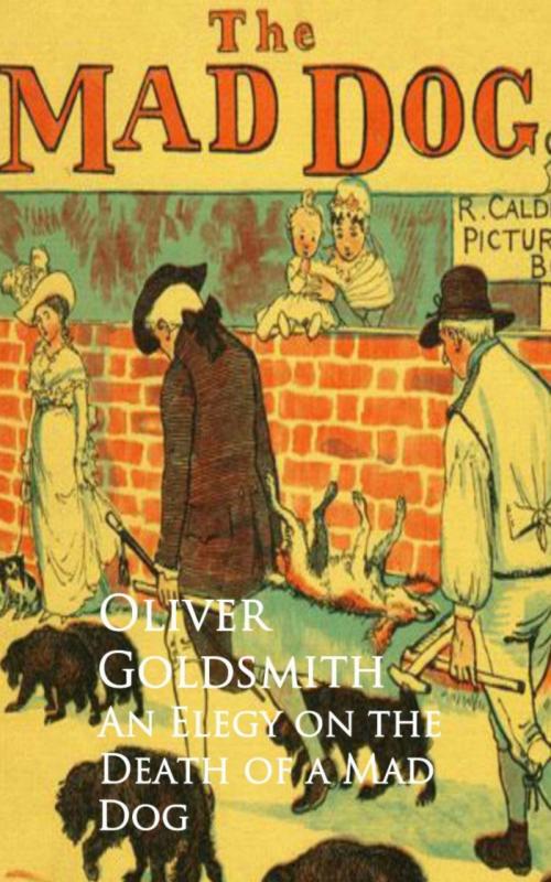 Cover of the book An Elegy on the Death of a Mad Dog by Oliver Goldsmith, anboco