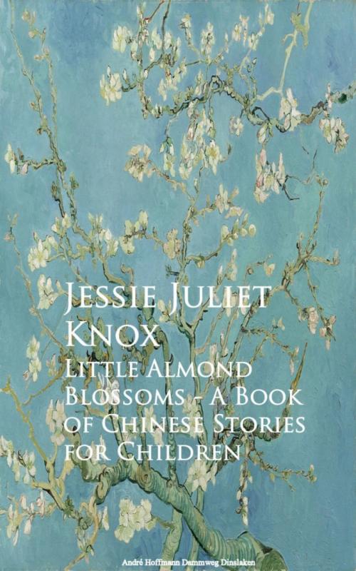 Cover of the book Little Almond Blossoms - A Book of Chinese Stories for Children by Jessie Juliet Knox, anboco
