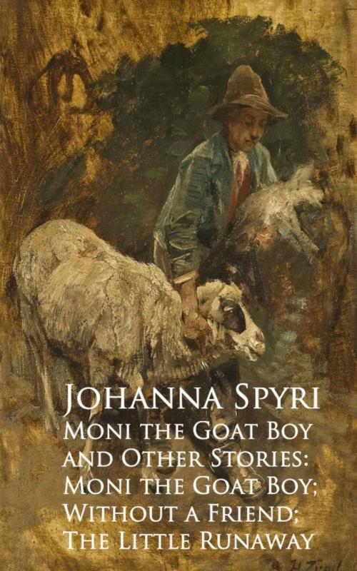 Cover of the book Moni the Goat Boy and Other Stories: Moni the Goahout a Friend; The Little Runaway by Johanna Spyri, anboco