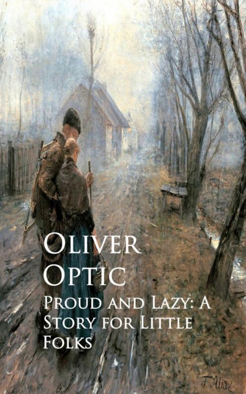 Cover of the book Proud and Lazy: A Story for Little Folks by Oliver Optic, anboco