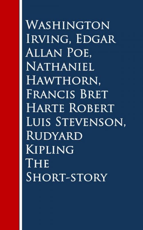 Cover of the book The Short-story by Washington Irving, Edgar Allan Poe, Nathaniel Hawthorn, Francis Bret Harte, Robert Luis Stevenson, Rudyard Kipling, anboco