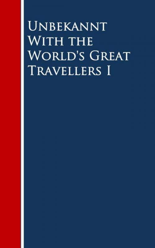 Cover of the book With the World's Great Travellers I by Charles Morris, Oliver H. G. Leigh, Harriet Martineau, Henry Latham, Edward A. Pollard, William Howard Russell, S.C. Clarke, Thérès Yelverton, Thomas L. Nichols, Frederick Law Olmsted, G. W. Featherstonhaugh, J. S. Campion, Alfred Terry Bacon, Louis C. Bradford, Washington Irving, Meriwether Lewis, William Clarke, B. A. Watson, Henry G. Bryant, William Edward Parry, Elisha Kent Kane, W. S. Schley, Septima M. Collins, James A. Harrison, Jonathan Carver, Thomas M. Hutchinson, Charles Darwin, Benjamin F. Bourne, anboco