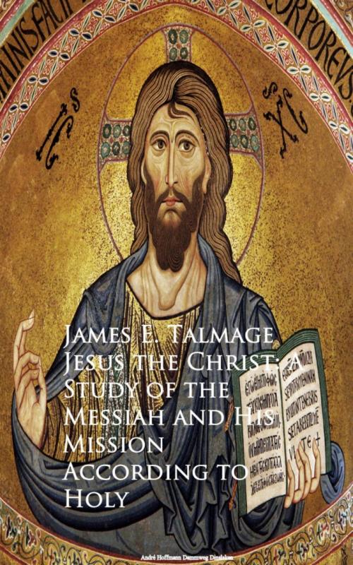 Cover of the book Jesus the Christ: A Study of the Messiah and Mission According to Holy by James E. Talmage, anboco