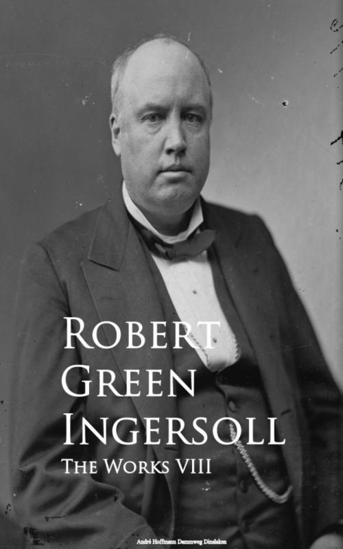 Cover of the book The Works VIII by Robert Green Ingersoll, anboco