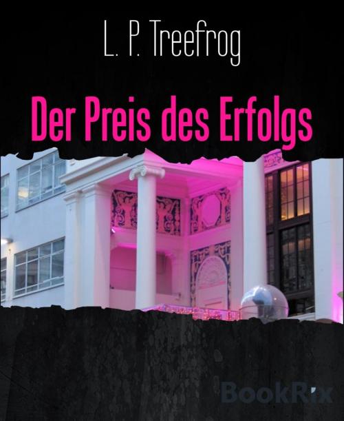 Cover of the book Der Preis des Erfolgs by L. P. Treefrog, BookRix