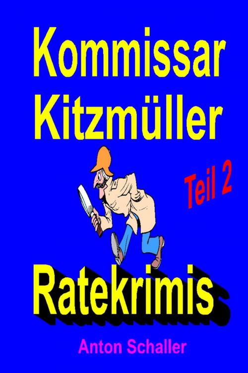 Cover of the book Kommissar Kitzmüller, Teil 2 by Anton Schaller, neobooks