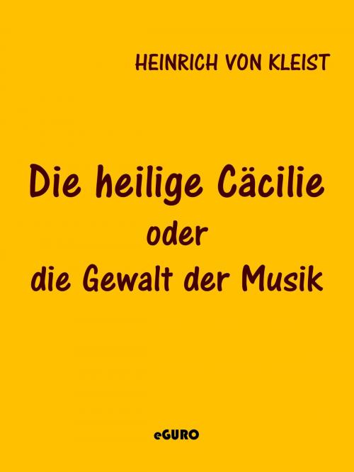 Cover of the book Die heilige Cäcilie oder die Gewalt der Musik by Heinrich von Kleist, Books on Demand