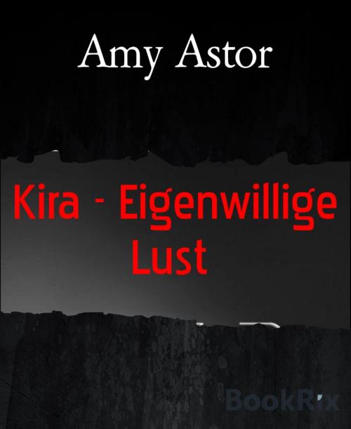 Cover of the book Kira - Eigenwillige Lust by Amy Astor, BookRix