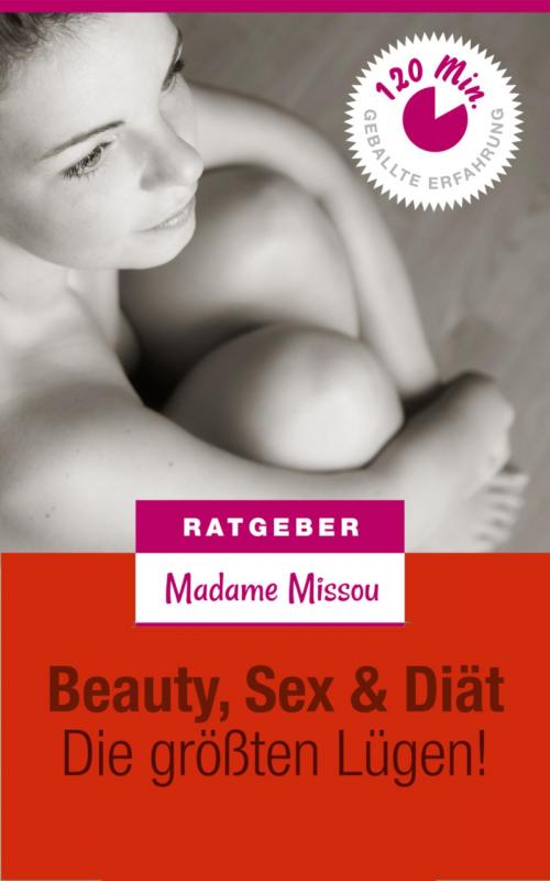 Cover of the book Beauty, Sex & Diät - Die größten Lügen! by Madame Missou, BookRix